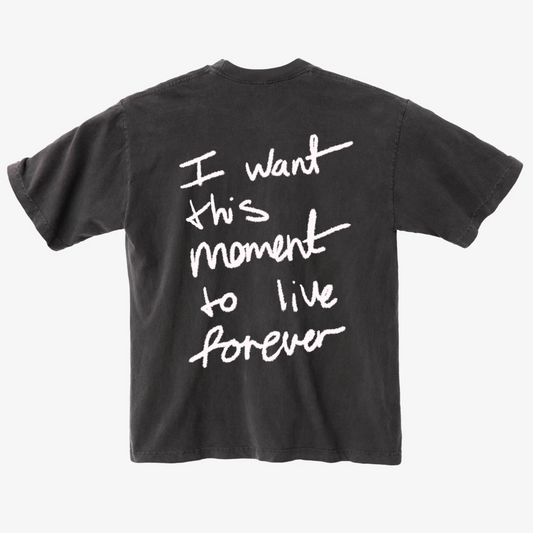 I WANT THIS MOMENT TO LIVE FOREVER TEE